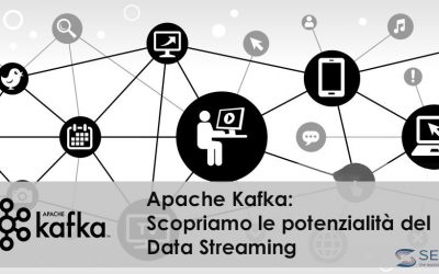 Perché scegliere Apache Kafka? Scopriamo le potenzialità del Data Streaming