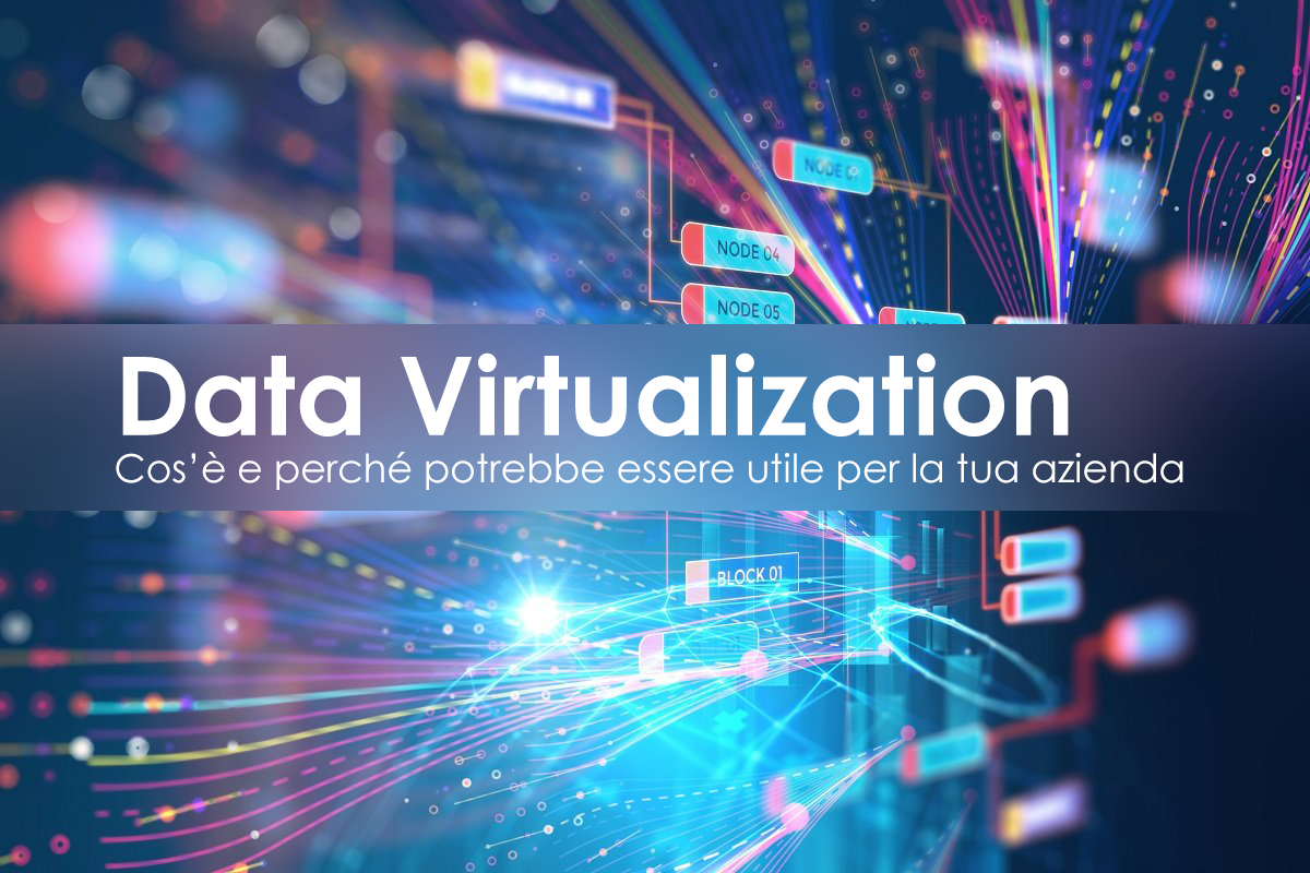 Data Virtualization cos’è e perché potrebbe essere utile per la tua