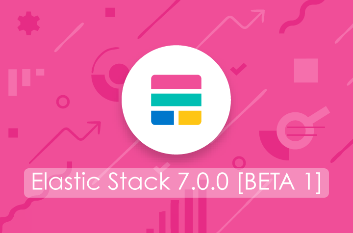 Elastic Stack 7.0 [BETA]: novità e highlights della nuova versione