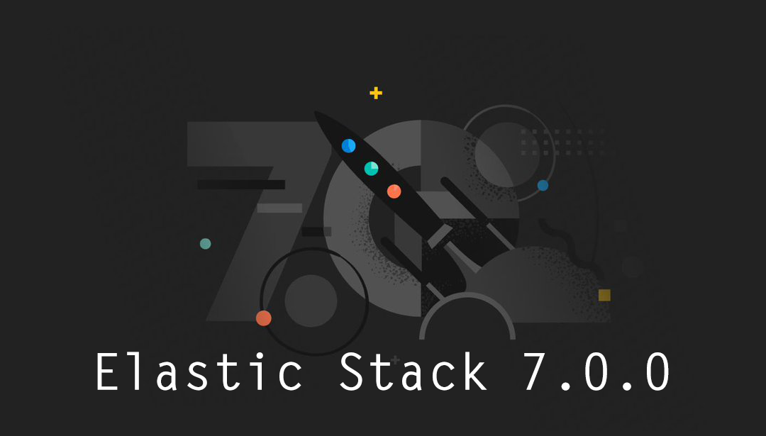 Elastic Stack 7.0.0: le novità e gli aggiornamenti dell’ultima versione