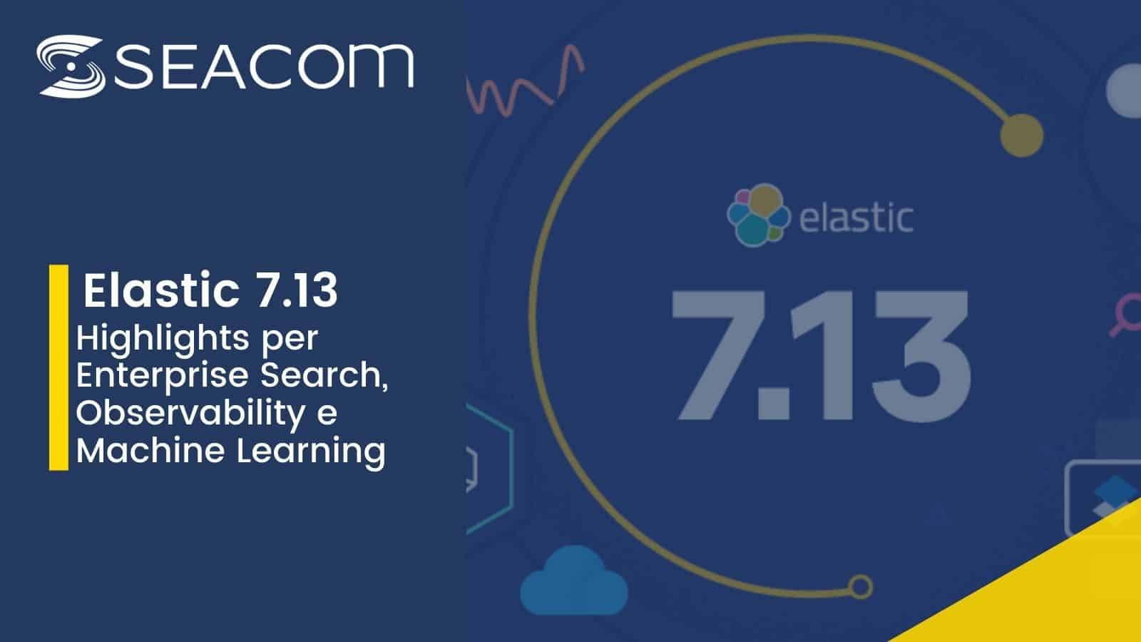 Elastic 7.13: le nuove funzionalità per Enterprise Search, Observability e Machine Learning