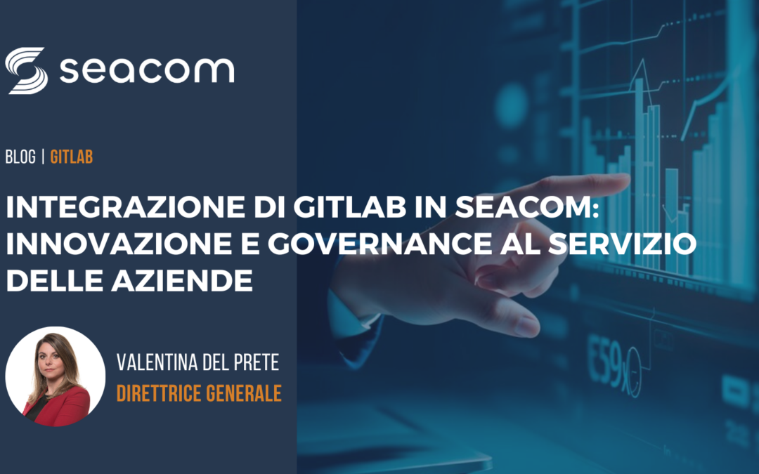 Integrazione di GitLab in Seacom: innovazione e governance al servizio delle aziende