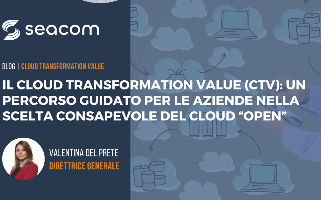 Cloud Transformation Value: un percorso guidato per le aziende nella scelta consapevole del cloud “Open”