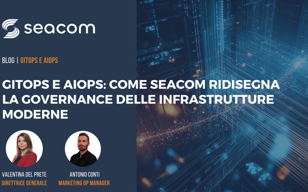 GitOps e AIOps: come Seacom ridisegna la governance delle infrastrutture moderne